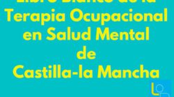 Libro Blanco de la Terapia Ocupacional en Salud Mental de Castilla-la Mancha.